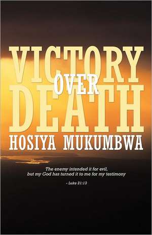 Victory Over Death de Hosiya Mukumbwa