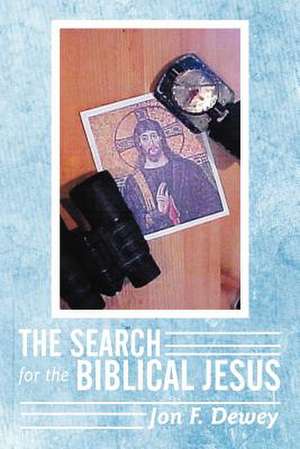 The Search for the Biblical Jesus de Jon F. Dewey