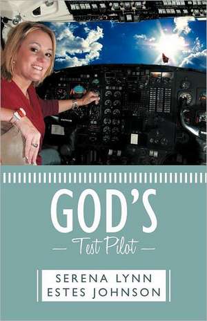 God's Test Pilot de Serena Lynn Estes Johnson