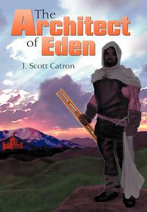 The Architect of Eden de J. Scott Catron