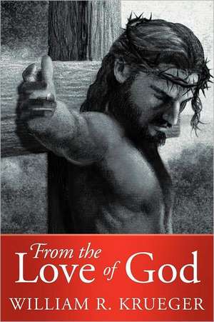 From the Love of God de William R. Krueger