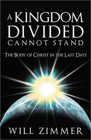 A Kingdom Divided Cannot Stand de Will Zimmer