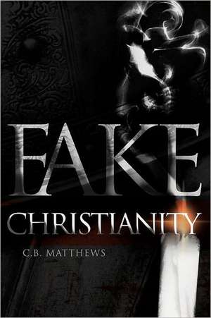 Fake Christianity de C. B. Matthews