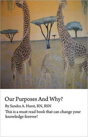 Our Purposes and Why? de Sandra A. Hurst Rn Bsn