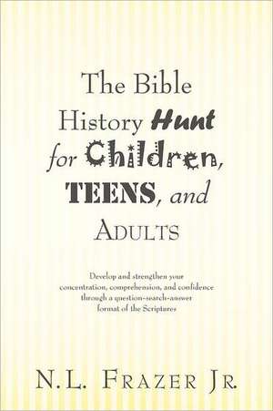 The Bible History Hunt for Children, Teens, and Adults de N. L. Frazer Jr