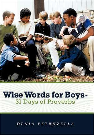 Wise Words for Boys - 31 Days of Proverbs de Denia Petruzella