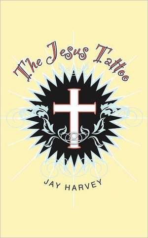 The Jesus Tattoo de Jay Harvey