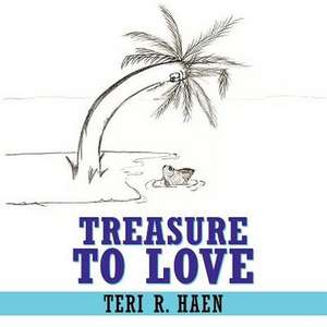 Treasure to Love de Teri R. Haen