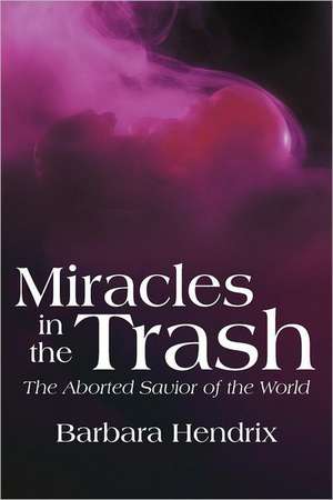 Miracles in the Trash de Barbara Hendrix