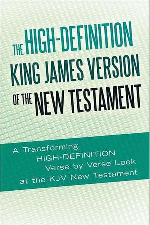 The High-Definition King James Version of the New Testament de Ted Rouse