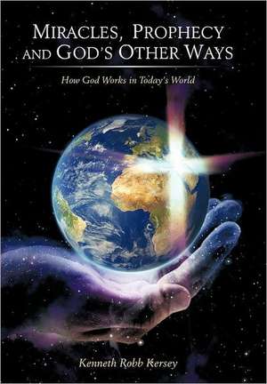 Miracles, Prophecy and God's Other Ways de Kenneth Robb Kersey