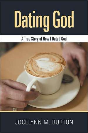 Dating God de Jocelynn M. Burton