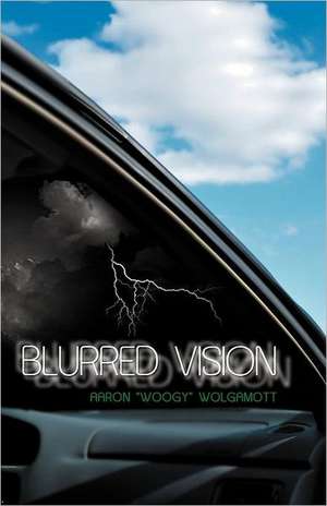 Blurred Vision de Aaron "Woogy" Wolgamott