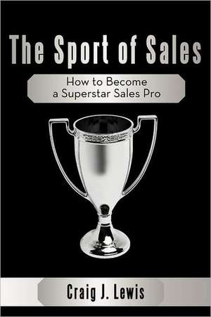 The Sport of Sales de Craig J. Lewis