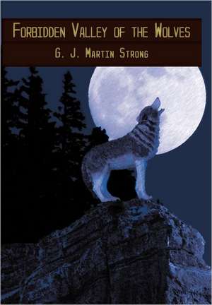 Forbidden Valley of the Wolves de G. J. Martin Strong