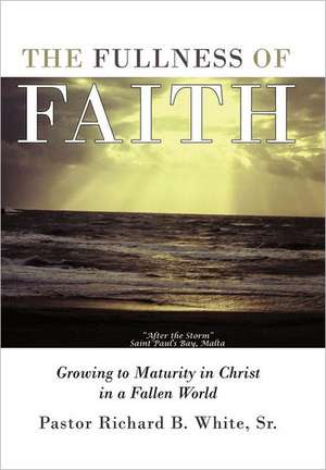 The Fullness of Faith de Pastor Richard B. White Sr