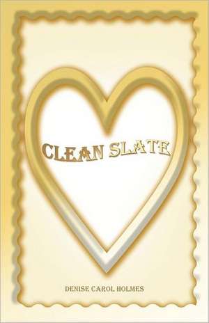 Clean Slate de Denise Carol Holmes