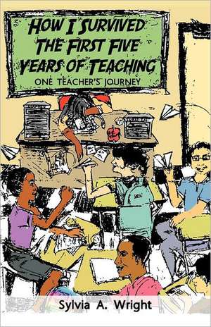 How I Survived the First Five Years of Teaching de Sylvia A. Wright