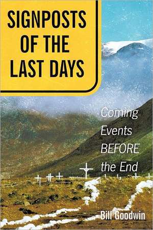 Signposts of the Last Days de Bill Goodwin