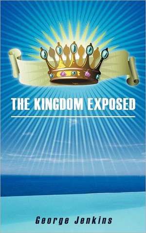 The Kingdom Exposed de George Jenkins