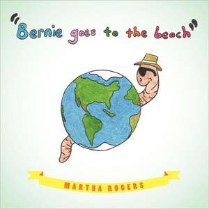 Bernie Goes to the Beach de Martha Rogers