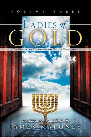 Ladies of Gold, Volume Three de James Maloney