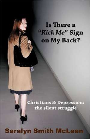 Is There a Kick Me Sign on My Back? de Saralyn Smith McLean