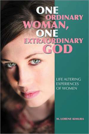 One Ordinary Woman, One Extraordinary God de M. Lorene Kimura