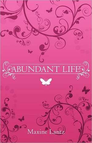 Abundant Life de Maxine Lantz