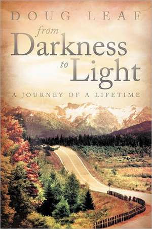 From Darkness to Light de Doug Leaf