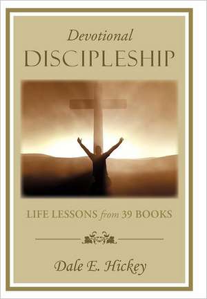 Devotional Discipleship de Dale E. Hickey