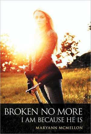 Broken No More de Maryann McMellon