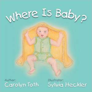 Where Is Baby? de Carolyn Toth