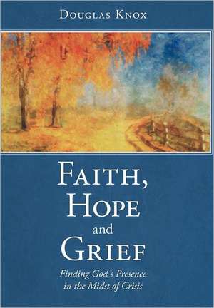 Faith, Hope and Grief de Douglas Knox