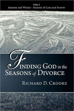 Finding God in the Seasons of Divorce de Richard D. Crooks