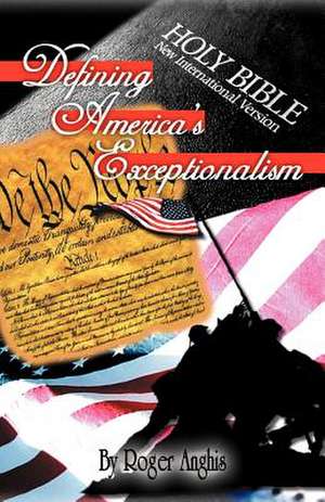 Defining America's Exceptionalism de Roger Anghis