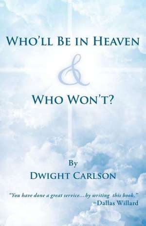 Who'll Be in Heaven & Who Won't? de Dwight Carlson