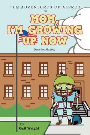 The Adventures of Alfred in Mom, I'm Growing Up Now de Gail Wright