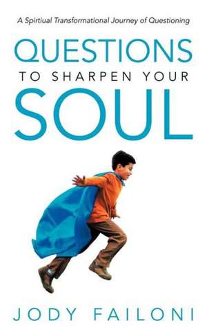 Questions to Sharpen Your Soul de Jody Failoni