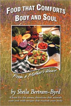 Food That Comforts Body and Soul de Sheila Bertram-Byrd