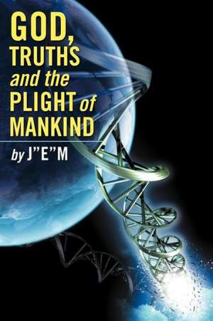 God, Truths and the Plight of Mankind de Jem