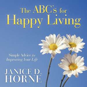 The ABC's for Happy Living de Janice D. Horne