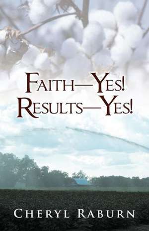 Faith-Yes! Results-Yes! de Cheryl Raburn