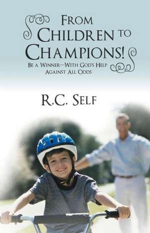 From Children to Champions! de R. C. Self