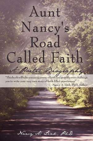 Aunt Nancy's Road Called Faith de Nancy A. Link Phd