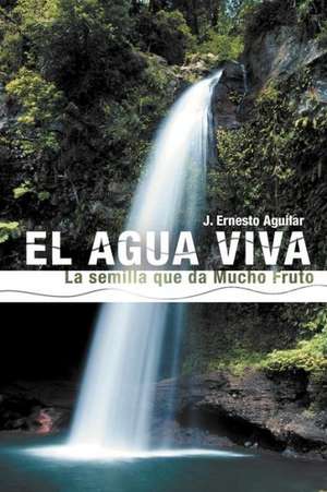 El Agua Viva de J. Ernesto Aguilar