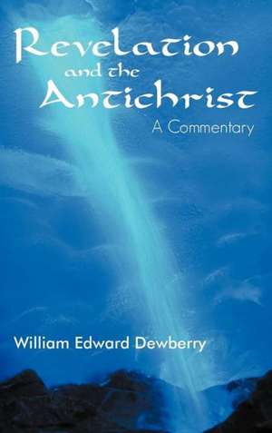 Revelation and the Antichrist de William Edward Dewberry