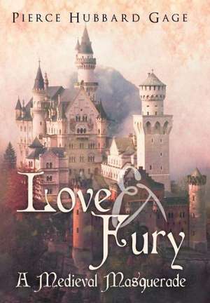 Love & Fury, a Medieval Masquerade de Pierce Hubbard Gage