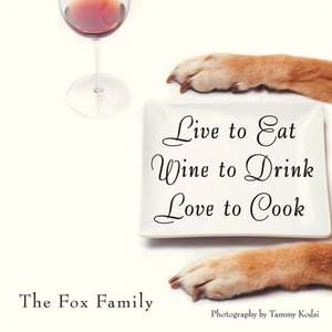 Live to Eat Wine to Drink Love to Cook de The Fox Family