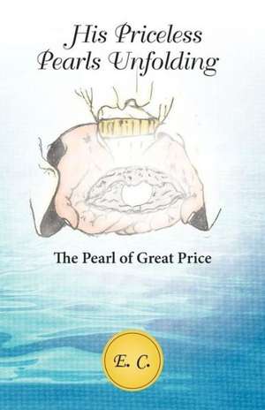 His Priceless Pearls Unfolding de E. C.